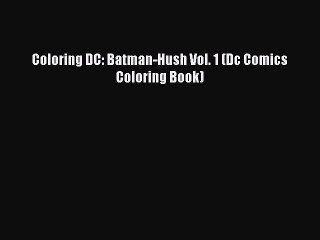 Read Coloring DC: Batman-Hush Vol. 1 (Dc Comics Coloring Book) PDF Free