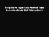 Download Marty Noble's Sugar Skulls: New York Times Bestselling Artists’ Adult Coloring Books