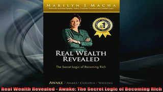 READ book  Real Wealth Revealed  Awake The Secret Logic of Becoming Rich Full EBook