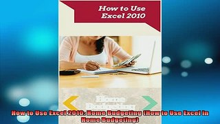 READ book  How to Use Excel 2010 Home Budgeting How to Use Excel in Home Budgeting Full EBook
