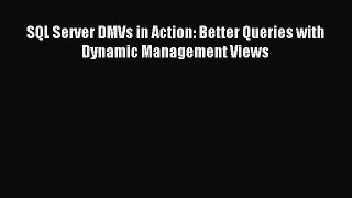 [Read PDF] SQL Server DMVs in Action: Better Queries with Dynamic Management Views Download