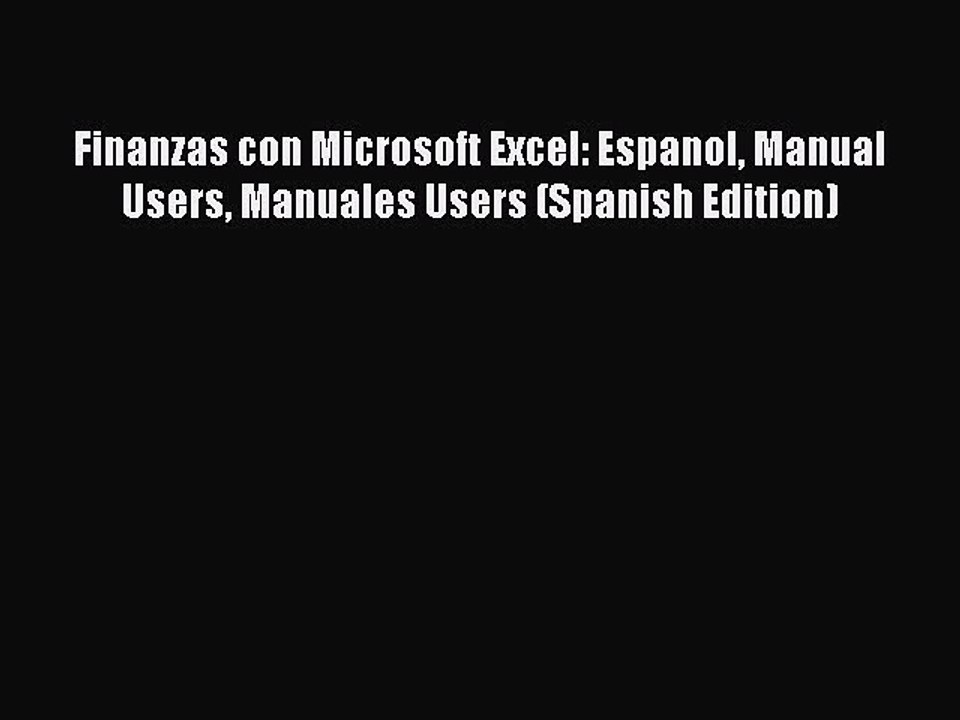 [Read PDF] Finanzas con Microsoft Excel: Espanol Manual Users Manuales Users (Spanish Edition)