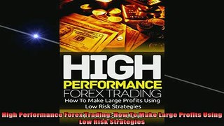 DOWNLOAD FREE Ebooks  High Performance Forex Trading How To Make Large Profits Using Low Risk Strategies Full Ebook Online Free