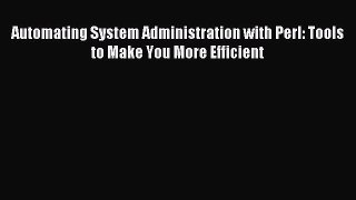 [Read PDF] Automating System Administration with Perl: Tools to Make You More Efficient Download