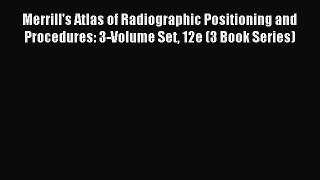 Download Merrill's Atlas of Radiographic Positioning and Procedures: 3-Volume Set 12e (3 Book