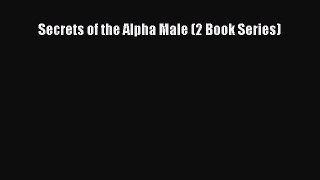 Read Secrets of the Alpha Male (2 Book Series) Ebook Free