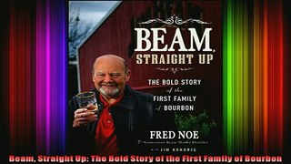 READ THE NEW BOOK   Beam Straight Up The Bold Story of the First Family of Bourbon  BOOK ONLINE