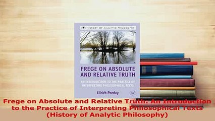 PDF  Frege on Absolute and Relative Truth An Introduction to the Practice of Interpreting Free Books