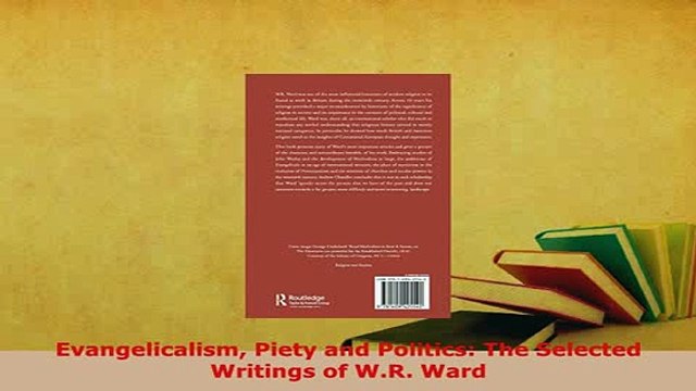 Download Evangelicalism Piety and Politics The Selected Writings of WR Ward Free Books