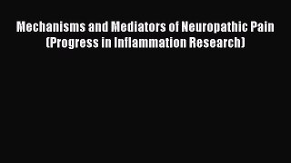 Download Mechanisms and Mediators of Neuropathic Pain (Progress in Inflammation Research)