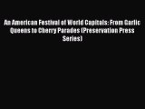 Download An American Festival of World Capitals: From Garlic Queens to Cherry Parades (Preservation
