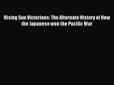 Read Rising Sun Victorious: The Alternate History of How the Japanese won the Pacific War Ebook