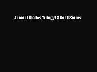 Read Ancient Blades Trilogy (3 Book Series) Ebook Free