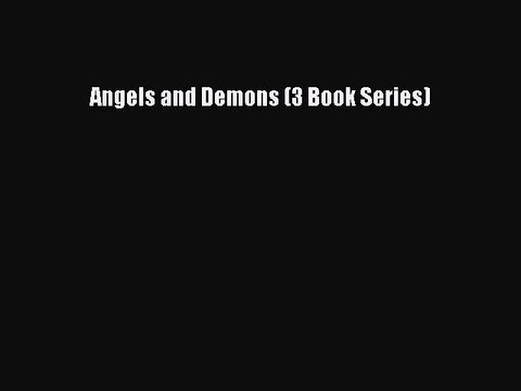 Read Angels and Demons (3 Book Series) Ebook Free