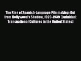 [Read book] The Rise of Spanish-Language Filmmaking: Out from Hollywood's Shadow 1929-1939