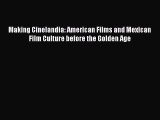 [Read book] Making Cinelandia: American Films and Mexican Film Culture before the Golden Age