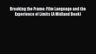 [Read book] Breaking the Frame: Film Language and the Experience of Limits (A Midland Book)