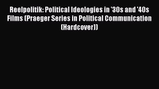 [Read book] Reelpolitik: Political Ideologies in '30s and '40s Films (Praeger Series in Political