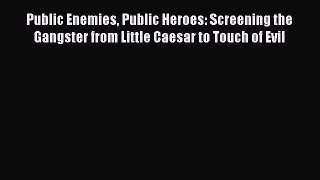 [Read book] Public Enemies Public Heroes: Screening the Gangster from Little Caesar to Touch