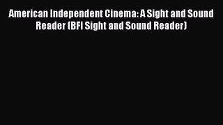 [Read book] American Independent Cinema: A Sight and Sound Reader (BFI Sight and Sound Reader)