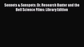 [Read book] Sonnets & Sunspots: Dr. Research Baxter and the Bell Science Films: Library Edition