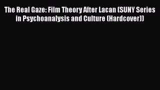 [Read book] The Real Gaze: Film Theory After Lacan (SUNY Series in Psychoanalysis and Culture
