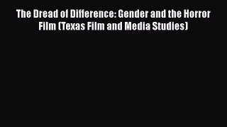 [Read book] The Dread of Difference: Gender and the Horror Film (Texas Film and Media Studies)