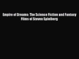 [Read book] Empire of Dreams: The Science Fiction and Fantasy Films of Steven Spielberg [PDF]
