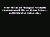 [Read book] Science Fiction and Fantasy Film Flashbacks: Conversations with 24 Actors Writers