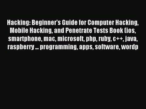 [Read PDF] Hacking: Beginner's Guide for Computer Hacking Mobile Hacking and Penetrate Tests
