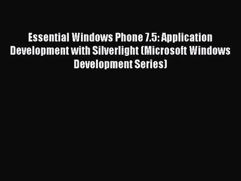 [Read PDF] Essential Windows Phone 7.5: Application Development with Silverlight (Microsoft