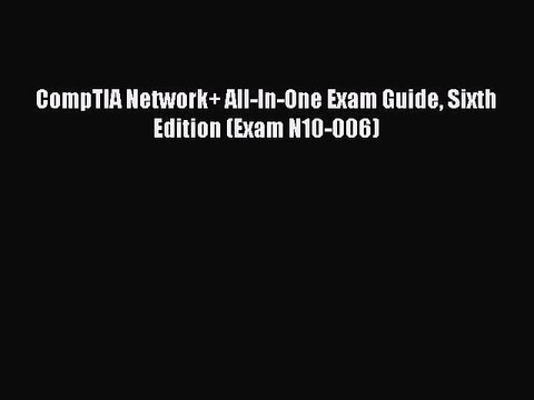 [Read PDF] CompTIA Network+ All-In-One Exam Guide Sixth Edition (Exam N10-006) Ebook Free