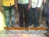 Three arrested in connection with Greater Noida gang-rape: SSP
