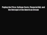 Book Paying the Price: College Costs Financial Aid and the Betrayal of the American Dream Read