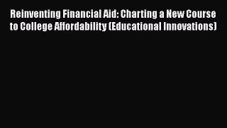 Book Reinventing Financial Aid: Charting a New Course to College Affordability (Educational
