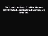 Book The Insiders Guide to a Free Ride: Winning $500000 of scholarships for college was easy