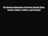 [Read book] The Remasculinization of Korean Cinema (Asia-Pacific: Culture Politics and Society)