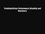 Download Troubling Vision: Performance Visuality and Blackness PDF Free