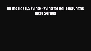 Book On the Road: Saving/Paying for College(On the Road Series) Full Ebook