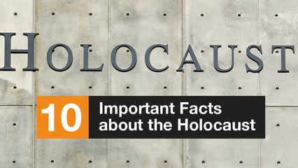 10 Important Facts about the Holocaust