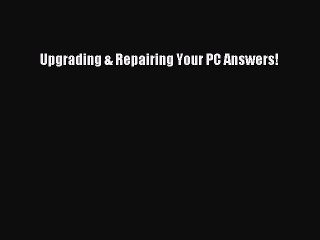 [Read PDF] Upgrading & Repairing Your PC Answers! Ebook Online