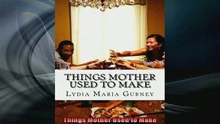 READ book  Things Mother Used to Make Full EBook