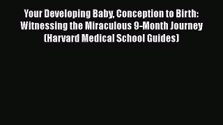 Book Your Developing Baby Conception to Birth: Witnessing the Miraculous 9-Month Journey (Harvard