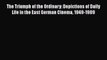 [Read book] The Triumph of the Ordinary: Depictions of Daily Life in the East German Cinema