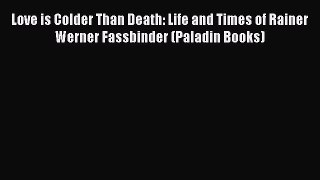 [Read book] Love is Colder Than Death: Life and Times of Rainer Werner Fassbinder (Paladin