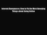 [Read PDF] Internet Annoyances: How to Fix the Most Annoying Things about Going Online Download