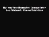 [Read PDF] Fix Speed Up and Protect Your Computer in One Hour: Windows 7 / Windows Vista Edition