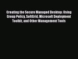 [Read PDF] Creating the Secure Managed Desktop: Using Group Policy SoftGrid Microsoft Deployment