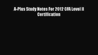 Book A-Plus Study Notes For 2012 CFA Level II Certification Full Ebook