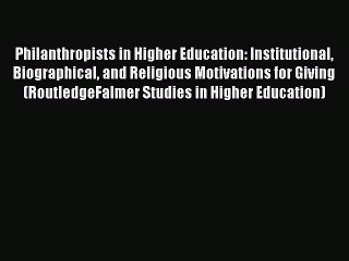 Book Philanthropists in Higher Education: Institutional Biographical and Religious Motivations